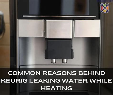 why does my keurig leak|Keurig Leaking Water from Bottom When Brewing:。